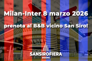 Derby Milan-Inter 8 marzo 2026: prenota B&B San Siro Fiera Rooms vicino allo stadio San Siro